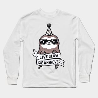 Live Slow - Die whenever Long Sleeve T-Shirt